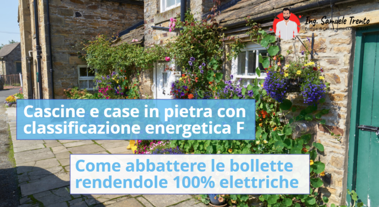 Cascine e case in pietra con classificazione energetica F: come abbattere le bollette rendendole 100% elettriche