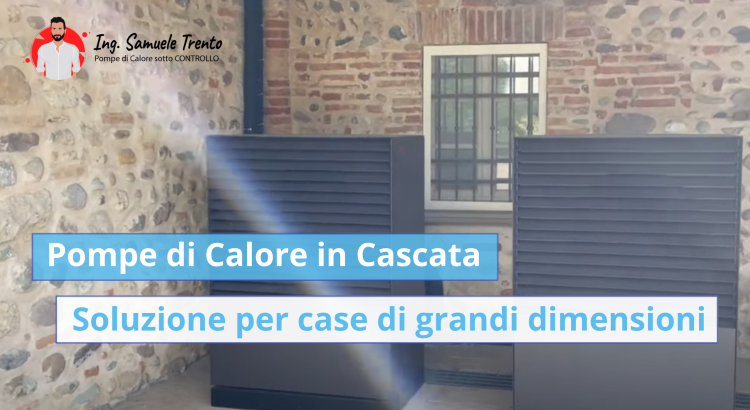 Pompe di Calore in Cascata: soluzione ingegnosa per case di Grandi Dimensioni Come l’utilizzo di due pompe di calore in cascata, anziché una sola, migliora risparmio energetico, comfort e affidabilità in abitazioni di ampia metratura