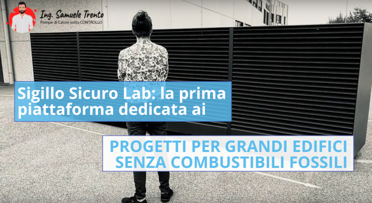 Sigillo Sicuro Lab: la prima piattaforma dedicata ai Progetti per grandi edifici senza combustibili fossili Trasforma Impianti Complessi in Capolavori di Reale risparmio Energetico